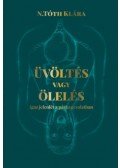 N. Tóth Klára - Üvöltés vagy ölelés - Igaz jelenlét a párkapcsolatban