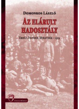 Domonkos László - Az elárult hadosztály - Erdély, Felvidék, Muravidék - 1919, null 2021 antikvár könyv