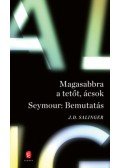 J. D. Salinger - Magasabbra a tetőt, ácsok - Seymour: bemutatás