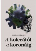 Kondorosi Ferenc  - A kolerától a koronáig - Az epidemiológiától a jogtudományig
