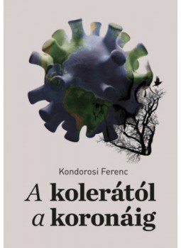 Kondorosi Ferenc  - A kolerától a koronáig - Az epidemiológiától a jogtudományig, null 2021 antikvár könyv