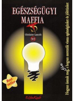 Lanctót, Ghislaine - Az egészségügyi maffia Lanctót, Ghislaine - Az egészségügyi maffia, null 2010 antikvár könyv