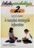 Szitó Imre - A tanulási stratégiák fejlesztése - Iskolapszichológia 2.