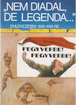 Ascher Oszkár, Babits Mihály, Balázs Béla, Bangha Béla, Gróf Batthyány Tivadar, Bánffy Miklós, Boér Ferenc - "Nem diadal, de legenda..." Ascher Oszkár, Babits Mihály, Balázs Béla, Bangha Béla, Gróf Batthyány Tivadar, Bánffy Miklós, Boér Ferenc - "Nem diadal, de legenda...", Budapest 1988 antikvár könyv