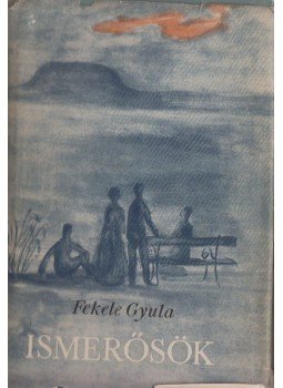 Fekete Gyula - Ismerősök Fekete Gyula - Ismerősök, Budapest 1955 antikvár könyv