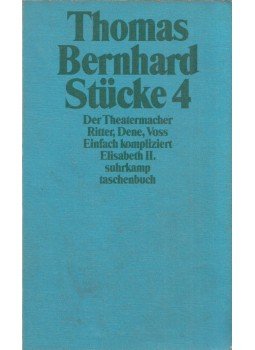 Thomas Bernhard - Stücke 4 / Der Theatermacher / Ritter, Dene, Voss / Einfach kompliziert / Elisabeth II., Frankfurt am Main 1988 antikvár könyv