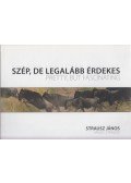 János Strausz - Szép, de legalább érdekes / Pretty, but Fascinating