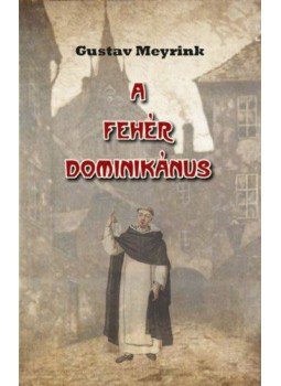 Gustav Meyrink - A fehér dominikánus - Egy láthatatlan valaki naplójából Gustav Meyrink - A fehér dominikánus - Egy láthatatlan valaki naplójából, null 2021 antikvár könyv