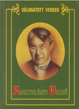 Kosztolányi Dezső - Kosztolányi Dezső válogatott versei Kosztolányi Dezső - Kosztolányi Dezső válogatott versei, Debrecen 0 antikvár könyv