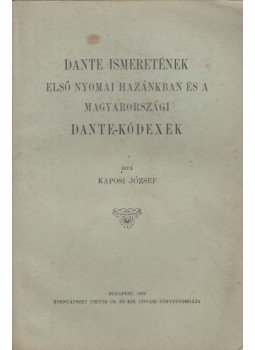 Kaposi József - Dante ismeretének első nyomai hazánkban és a magyarországi Dante-kódexek, Budapest 1909 antikvár könyv