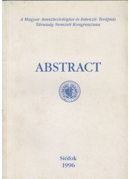  - A Magyar Aaneszteziológiai és Intenzív Terápiás Társaság Nemzeti Kongresszusa - Abstract, Siófok 1996 antikvár könyv
