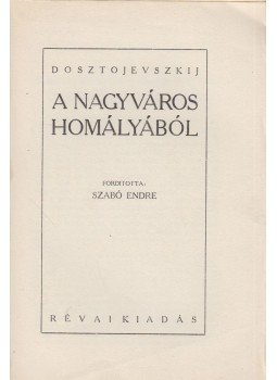 Dosztojevszkij, Fjodor Mihajlovics - A nagyváros homályából Dosztojevszkij, Fjodor Mihajlovics - A nagyváros homályából, Budapest 0 antikvár könyv