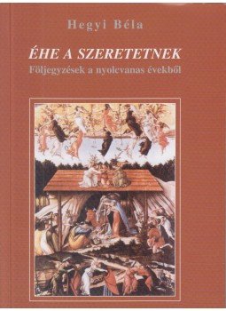Hegyi Béla - Éhe a szeretetnek Hegyi Béla - Éhe a szeretetnek, Budapest 2008 antikvár könyv