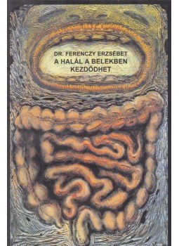 Dr. Ferenczy Erzsébet - A halál a belekben kezdődhet Dr. Ferenczy Erzsébet - A halál a belekben kezdődhet, 0 antikvár könyv