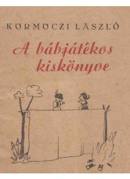 Körmöczi László - A bábjátékos kiskönyve Körmöczi László - A bábjátékos kiskönyve, Kolozsvár 1942 antikvár könyv