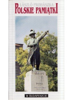 Prohászka László - Polskie pamiatki w Budapeszcie Prohászka László - Polskie pamiatki w Budapeszcie, Budapest 2001 antikvár könyv