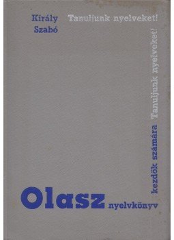 Dr. Király Rudolf, Dr. Szabó Mihály - Olasz nyelvkönyv Dr. Király Rudolf, Dr. Szabó Mihály - Olasz nyelvkönyv, Budapest 1968 antikvár könyv