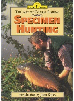 John Bailey - The Art of Coarse Fishing - Specimen Hunting John Bailey - The Art of Coarse Fishing - Specimen Hunting, London 1993 antikvár könyv