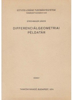 Strohmajer János - Differenciálgeometriai példatár Strohmajer János - Differenciálgeometriai példatár, Budapest 1974 antikvár könyv