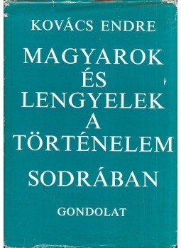 Kovács Endre - Magyarok és lengyelek a történelem sodrában (dedikált) Kovács Endre - Magyarok és lengyelek a történelem sodrában (dedikált), Budapest 1973 antikvár könyv