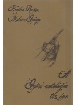 Kecskés Rózsa, Molnár György - A Győri Antológia 10 éve (Aláírt), Győr 2009 antikvár könyv