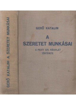 Gerő Katalin - A szeretet munkásai Gerő Katalin - A szeretet munkásai, Budapest 1937 antikvár könyv