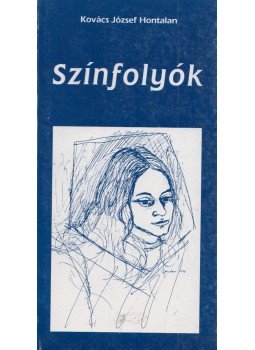 Kovács József Hontalan - Színfolyók Kovács József Hontalan - Színfolyók, 0 antikvár könyv