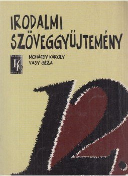 Mohácsy Károly, Vasy Géza - Irodalmi szöveggyűjtemény 12., Budapest 2007 antikvár könyv