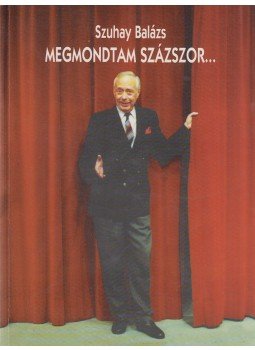 Szuhay Balázs - Megmondtam százszor / Az én rendszerváltásom (dedikált), Budapest 1998 antikvár könyv