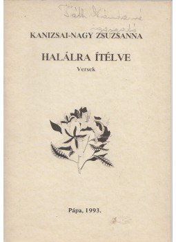 Kanizsai-Nagy Zsuzsanna - Halálra ítélve (dedikált) Kanizsai-Nagy Zsuzsanna - Halálra ítélve (dedikált), Pápa 1993 antikvár könyv