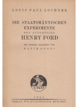 Louis Paul Lochner - Die staatsmännischen Experimente des Autokönigs Henry Ford, München 1923 antikvár könyv