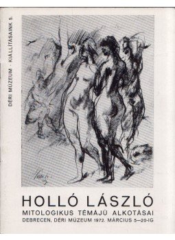 Kádár Zoltán - Holló László mitologikus témájú alkotásai Kádár Zoltán - Holló László mitologikus témájú alkotásai, Debrecen 1972 antikvár könyv