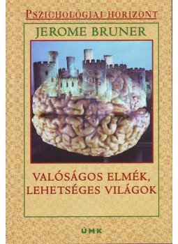 Jerome Bruner - Valóságos elmék, lehetséges világok - Pszichológiai horizont 2. Jerome Bruner - Valóságos elmék, lehetséges világok - Pszichológiai horizont 2., null 2005 antikvár könyv