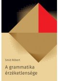 Smid Róbert - A grammatika érzéketlensége
