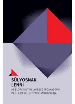  - Súlyosnak lenni - Az Előretolt Helyőrség Íróakadémia Kritikusi műhelyének antológiája, null 2021 antikvár könyv