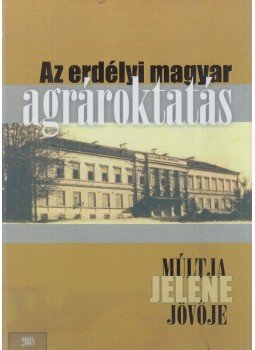 Balog Adalbert (szerk.), Bálint János (szerk.) - Az erdélyi magyar agrároktatás múltja, jelene, jövője, Marosvásárhely 2008 antikvár könyv