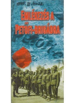 Kovács Gábor Attila (szerk.) - Emlékezés a Petőfi-brigádra Kovács Gábor Attila (szerk.) - Emlékezés a Petőfi-brigádra, Topolya 2009 antikvár könyv