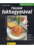 Cornelia Adam - Főzzünk fokhagymával