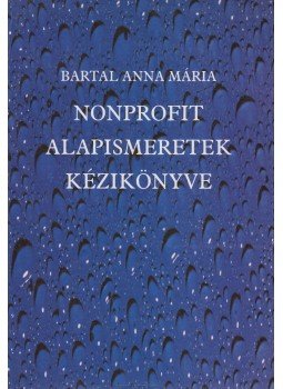 Bartal Anna Mária - Nonprofit alapismeretek kézikönyve Bartal Anna Mária - Nonprofit alapismeretek kézikönyve, Budapest 1999 antikvár könyv