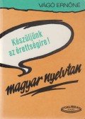 Vágó Ernőné - Készüljünk az érettségire! Magyar nyelvtan