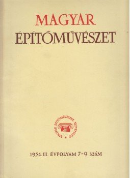 Bonta János, Dercsényi Dezső, Mikolás Tibor, Miskolczy László, Perényi Imre - Magyar Építőművészet 1954. III. évf. 7-9 Bonta János, Dercsényi Dezső, Mikolás Tibor, Miskolczy László, Perényi Imre - Magyar Építőművészet 1954. III. évf. 7-9, Budapest 1954 antikvár könyv