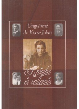 Ungvári Gyula, Ungváriné dr. Köcse Jolán Éva - Krónika és vallomás (dedikált) Ungvári Gyula, Ungváriné dr. Köcse Jolán Éva - Krónika és vallomás (dedikált), Budapest 2006 antikvár könyv