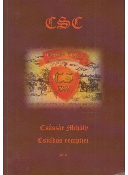 Császár Mihály - Császár Mihály csülkös receptjei Császár Mihály - Császár Mihály csülkös receptjei, 2010 antikvár könyv