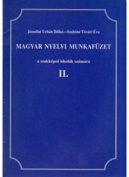 Józsefné Urbán Ildikó, Szabóné Tóvári Éva - Magyar nyelvi munkafüzet II. Józsefné Urbán Ildikó, Szabóné Tóvári Éva - Magyar nyelvi munkafüzet II., Pilicsaba 0 antikvár könyv
