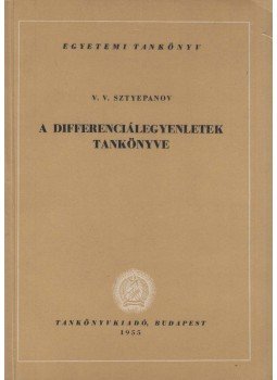 V. V. Sztyepanov - A differenciálegyenletek tankönyve, Budapest 1955 antikvár könyv