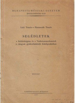 Laki Tamás, Matuscsák Tamás dr. - Segédletek a Szilárdságtan és Vasbetonszerkezetek c. tárgyak gyakorlatainak kidolgozásához, Budapest 1967 antikvár könyv