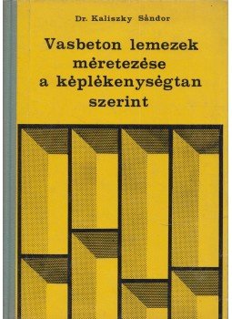Kaliszky Sándor - Vasbeton lemezek méretezése a képlékenységtan szerint, Budapest 1967 antikvár könyv