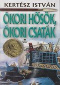 Kertész István - Ókori hősök, ókori csaták (dedikált)