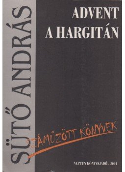 Sütő András - Advent a Hargitán Sütő András - Advent a Hargitán, Csíkszereda 2004 antikvár könyv