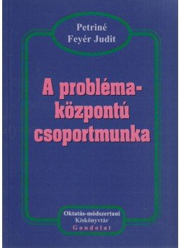 Petriné Feyér Judit - A problémaközpontú csoportmunka (dedikált) Petriné Feyér Judit - A problémaközpontú csoportmunka (dedikált), Budapest 2004 antikvár könyv